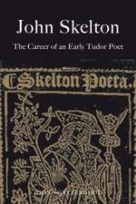 John Skelton: The Career of an Early Tudor Poet