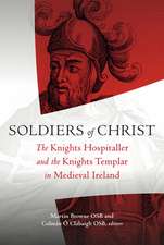 Soldiers of Christ: The Knights Hospitaller and the Knights Templar in Medieval Ireland