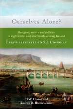 Ourselves Alone?: Religion, Society and Politics in Eighteenth- And Nineteenth-Century Ireland