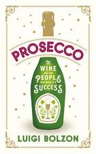 Prosecco: The Wine and the People Who Made it a Success