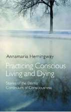 Practicing Conscious Living and Dying – Stories of the Eternal Continuum of Consciousness