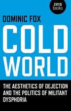 Cold World – The aesthetics of dejection and the politics of militant dysphoria