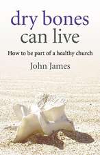 Dry Bones Can Live – How to be part of a healthy church