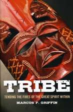 Tribe – Tending the Fires of the Great Spirit Within