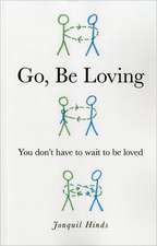 Go, Be Loving – You don`t have to wait to be loved