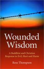 Wounded Wisdom – A Buddhist and Christian Response to Evil, Hurt and Harm