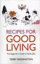 Recipes for Good Living – The Beginner`s Guide to Spirituality