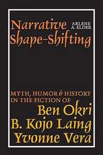 Narrative Shape–Shifting – Myth, Humor and History in the Fiction of Ben Okri, B. Kojo Laing and Yvonne Vera