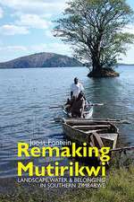 Remaking Mutirikwi – Landscape, Water and Belonging in Southern Zimbabwe