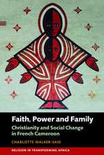 Faith, Power and Family – Christianity and Social Change in French Cameroon