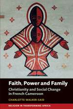 Faith, Power and Family – Christianity and Social Change in French Cameroon