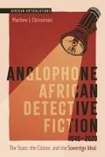 Anglophone African Detective Fiction 1940–2020 – The State, the Citizen, and the Sovereign Ideal