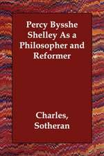 Percy Bysshe Shelley as a Philosopher and Reformer