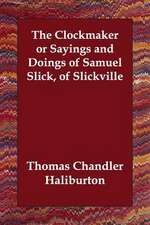 The Clockmaker or Sayings and Doings of Samuel Slick, of Slickville