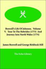 Boswell's Life Of Johnson. Volume V. Tour To The Hebrides (1773) And Journey Into North Wales (1774)