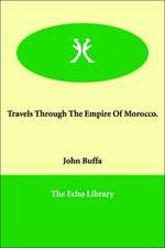 Travels Through The Empire Of Morocco.