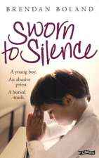 Sworn to Silence: A Young Boy. an Abusive Priest. a Buried Truth.