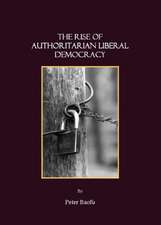 The Rise of Authoritarian Liberal Democracy: A Preface to a New Theory of Comparative Political Systems