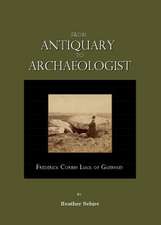 From Antiquary to Archaeologist: Frederick Corbin Lukis of Guernsey