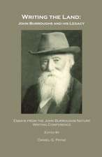 Writing the Land: John Burroughs and His Legacy; Essays from the John Burroughs Nature Writing Conference