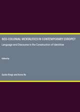 Neo-Colonial Mentalities in Contemporary Europe? Language and Discourse in the Construction of Identities