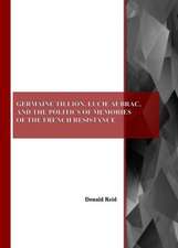 Germaine Tillion, Lucie Aubrac, and the Politics of Memories of the French Resistance