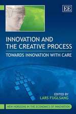 Innovation and the Creative Process – Towards Innovation with Care