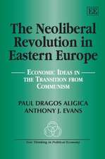 The Neoliberal Revolution in Eastern Europe – Economic Ideas in the Transition from Communism