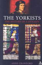 The Yorkists: The History of a Dynasty