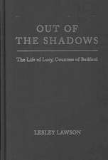 Out of the Shadows: The Life of Lucy, Countess of Bedford