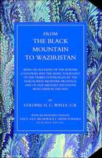 From the Black Mountain to Waziristan: Being an Account of the Border Countries and the More Turbulent of the Tribes Controlled by the North-West Fron