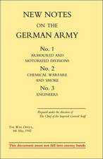 New Notes on the German Army. No.1 Armoured and Motorized Divisions. No.2 Chemical Warfare and Smoke No.3 Engineers.