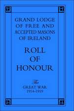 Grand Lodge of Free and Accepted Masons of Ireland. Roll of Honour.the Great War 1914-1919