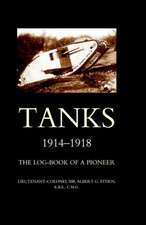 Tanks 1914-1918 the Log-Book of a Pioneer