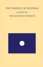 Defeat of Austria as Seen by the 7th Division: Being a Narrative of the Fortunes of the 7th Division from the Time It Left the Asiago Plateau in Augus