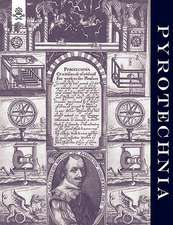 Pyrotechnia or a Discourse of Artificial Fire-Works 1635: The Complete Guide to Bayonet Fighting