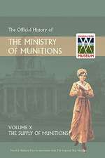 Official History of the Ministry of Munitions Volume X: The Supply of Munitions