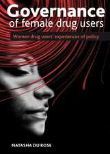 The Governance of Female Drug Users – Women′s Expe riences of Drug Policy