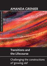 Transitions and the Lifecourse – Challenging the C onstructions of ′Growing Old′