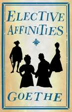 Elective Affinities: Newly Translated and Annotated