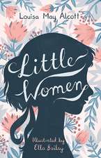 Little Women: Illustrated by Ella Bailey