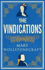 The Vindications: Annotated Edition of A Vindication of the Rights of Woman and A Vindication of the Rights of Men