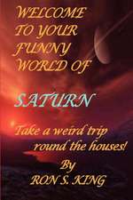 Welcome to Your Funny World of Saturn