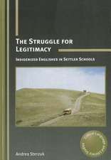 The Struggle for Legitimacy: Indigenized Englishes in Settler Schools. Andrea Sterzuk