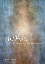 Art/Porn: A History of Seeing and Touching