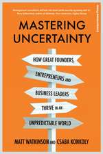 Mastering Uncertainty: How great founders, entrepreneurs and business leaders thrive in an unpredictable world