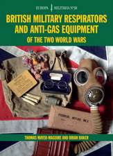 Em38 British Military Respirators and Anti-Gas Equipment of the Two World Wars: The Complete Story