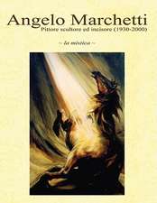 Angelo Marchetti (1930-2000) - Vol.1 - La Mistica - II Ediz.