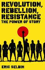 Revolution, Rebellion, Resistance: The Power of Story