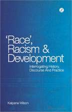 Race, Racism and Development: Interrogating history, discourse and practice